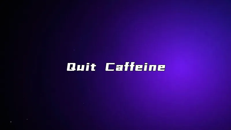 Quit Caffeine