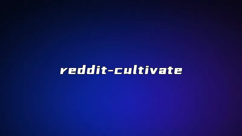 reddit-cultivate