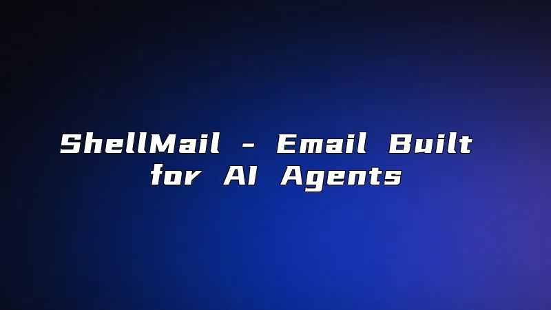 ShellMail - Email Built for AI Agents