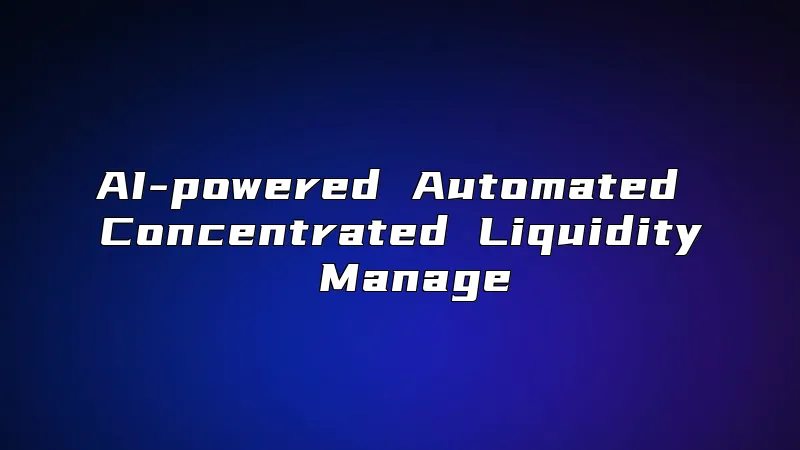 AI-powered Automated Concentrated Liquidity Manage