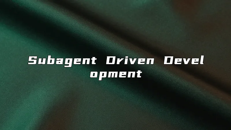 Subagent Driven Development