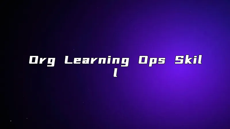 Org Learning Ops Skill