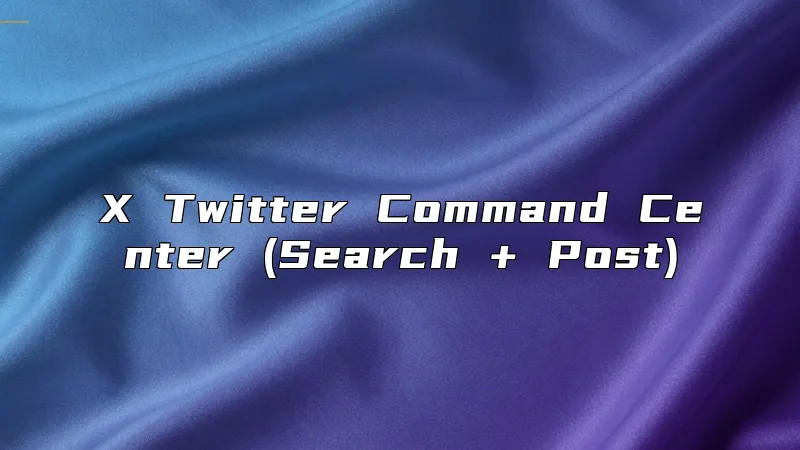 X Twitter Command Center (Search + Post)