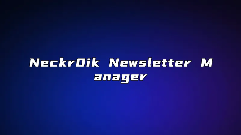 Neckr0ik Newsletter Manager