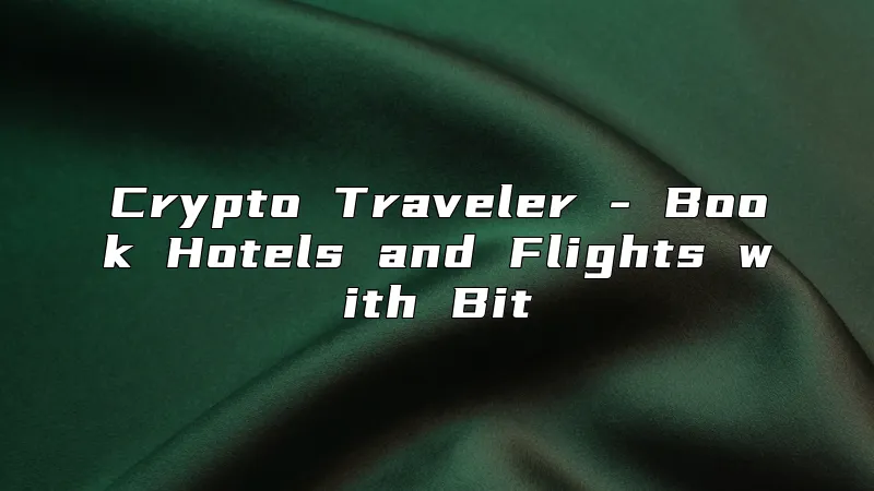 Crypto Traveler - Book Hotels and Flights with Bit