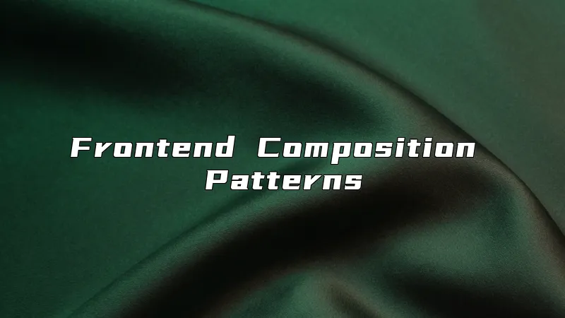Frontend Composition Patterns