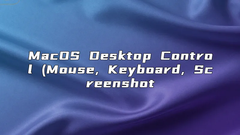 MacOS Desktop Control (Mouse, Keyboard, Screenshot