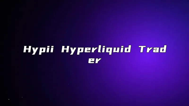 Hypii Hyperliquid Trader