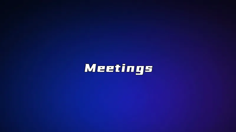 Meetings