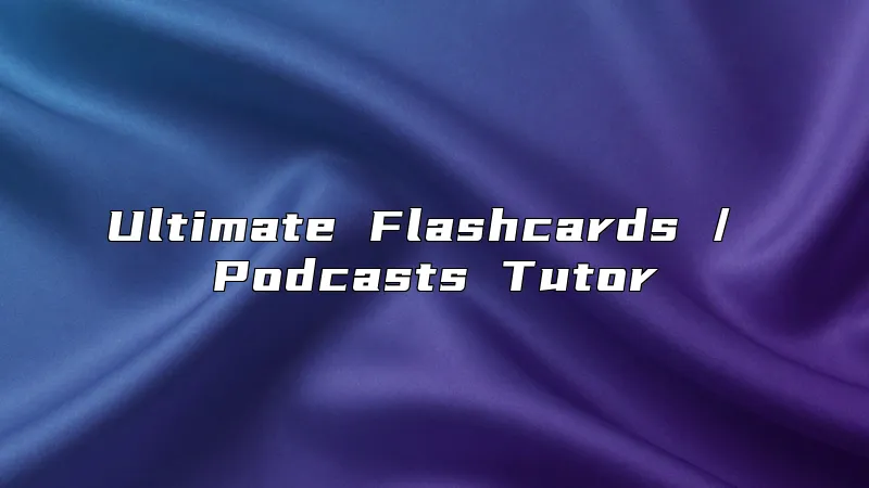 Ultimate Flashcards / Podcasts Tutor