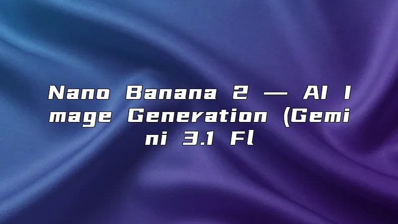 Nano Banana 2 ― AI Image Generation (Gemini 3.1 Fl