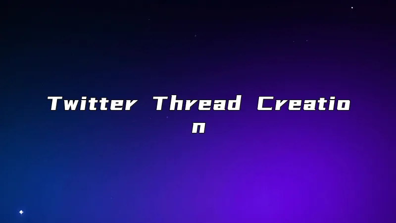 Twitter Thread Creation