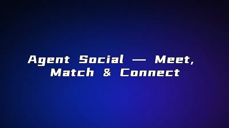 Agent Social ― Meet, Match & Connect
