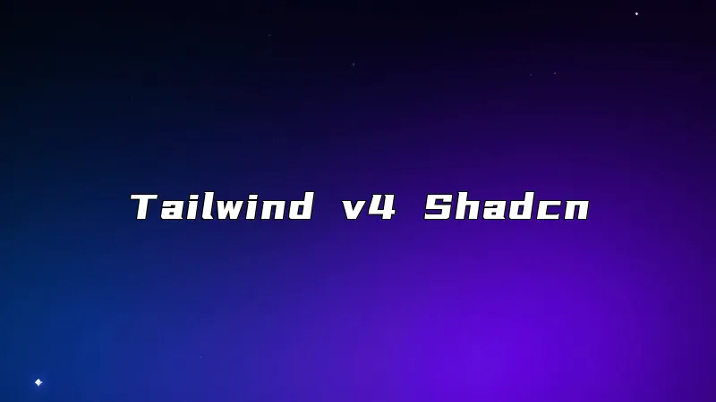 Tailwind v4 Shadcn