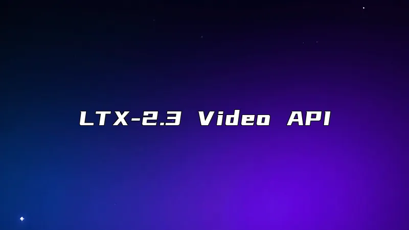 LTX-2.3 Video API