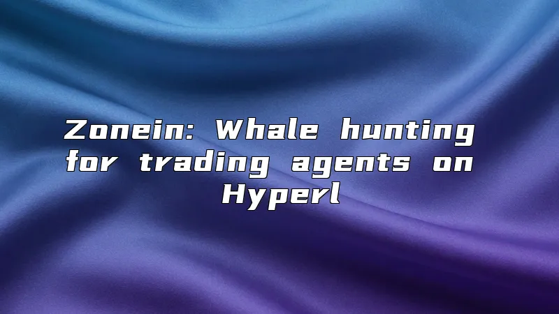 Zonein: Whale hunting for trading agents on Hyperl