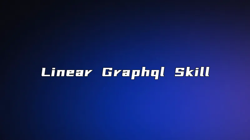 Linear Graphql Skill