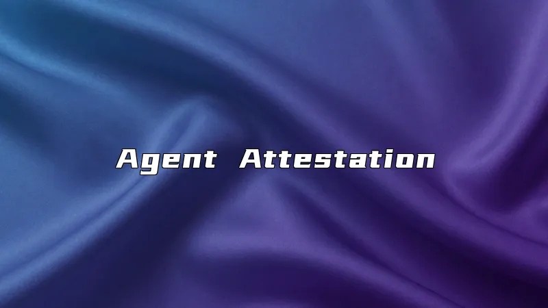 Agent Attestation