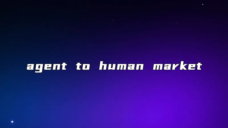 agent to human market