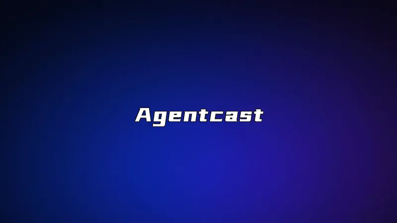 Agentcast