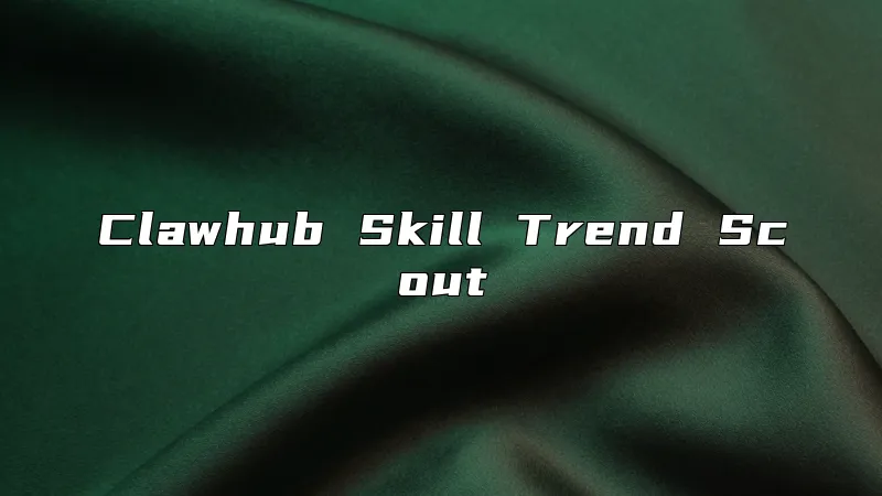 Clawhub Skill Trend Scout