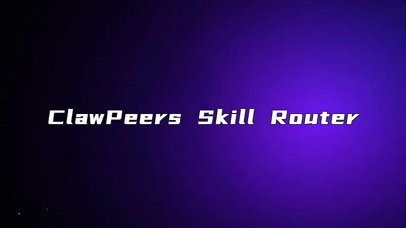 ClawPeers Skill Router