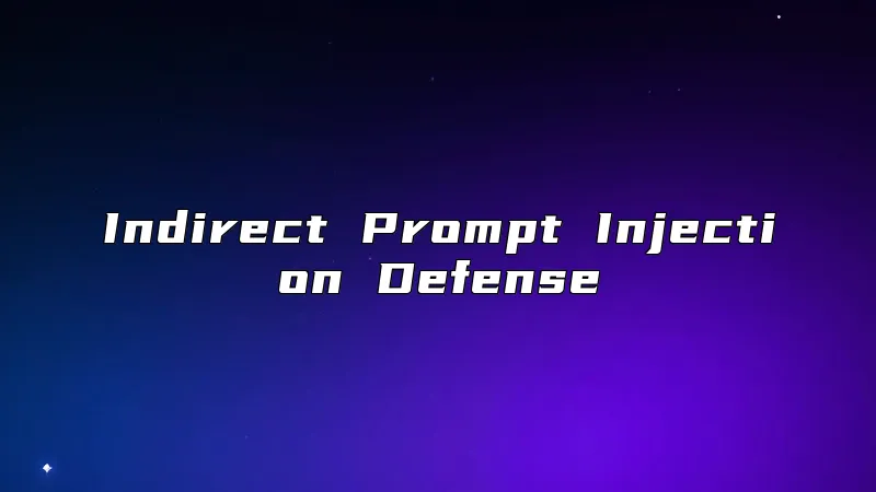 Indirect Prompt Injection Defense