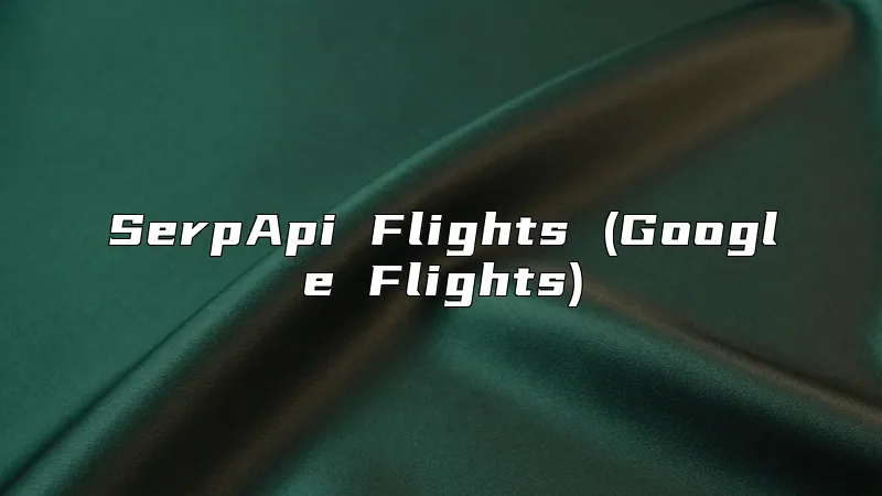 SerpApi Flights (Google Flights)
