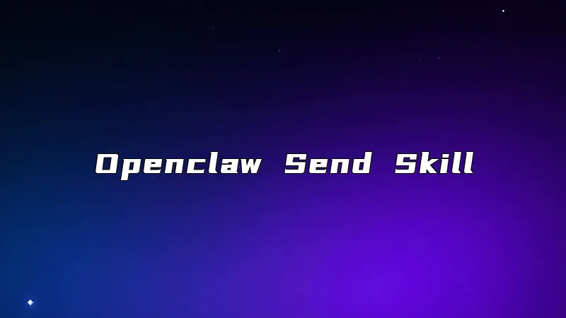 Openclaw Send Skill