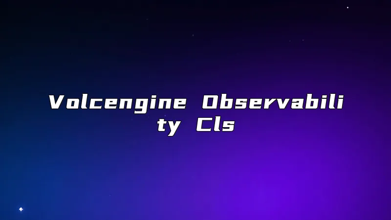 Volcengine Observability Cls
