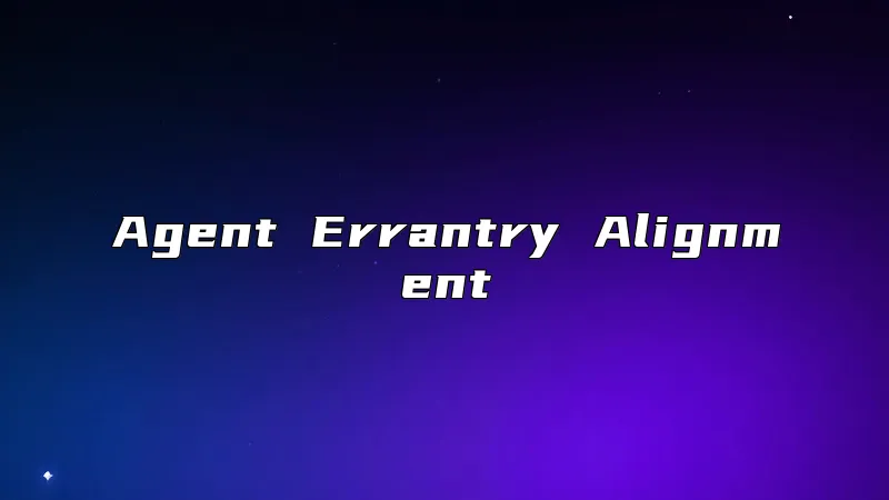 Agent Errantry Alignment