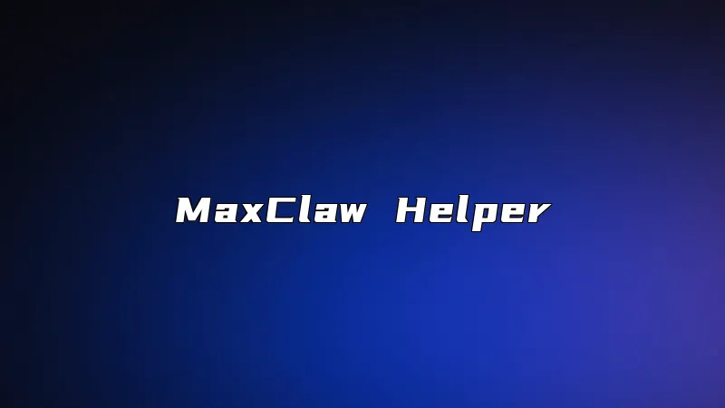 MaxClaw Helper