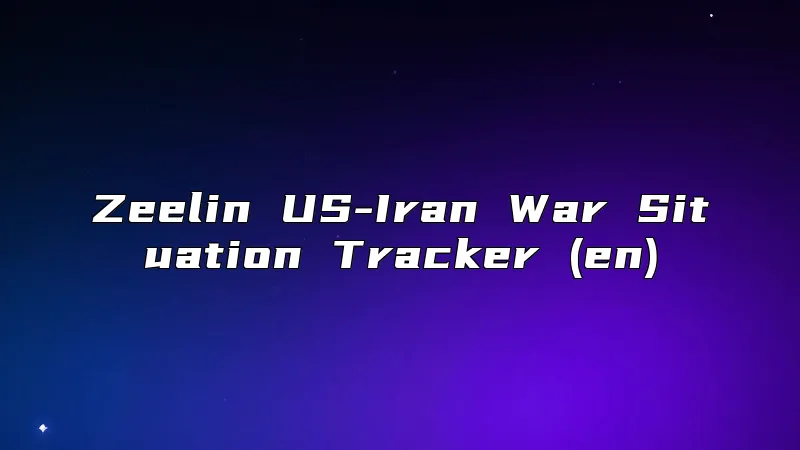 Zeelin US-Iran War Situation Tracker (en)