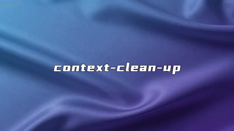 context-clean-up