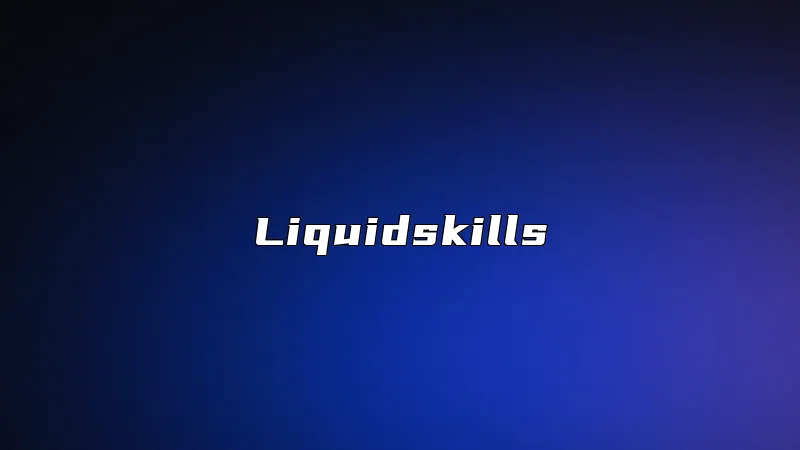 Liquidskills