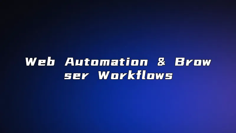 Web Automation & Browser Workflows