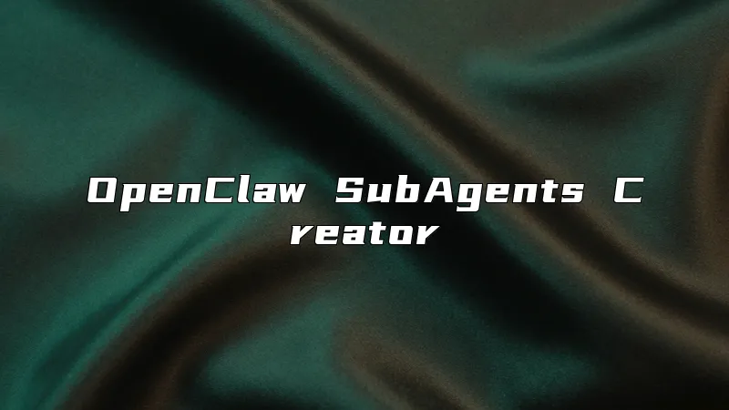 OpenClaw SubAgents Creator