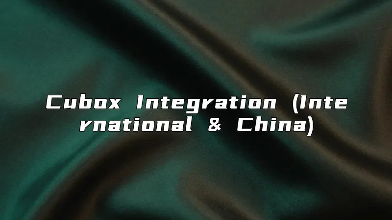 Cubox Integration (International & China)