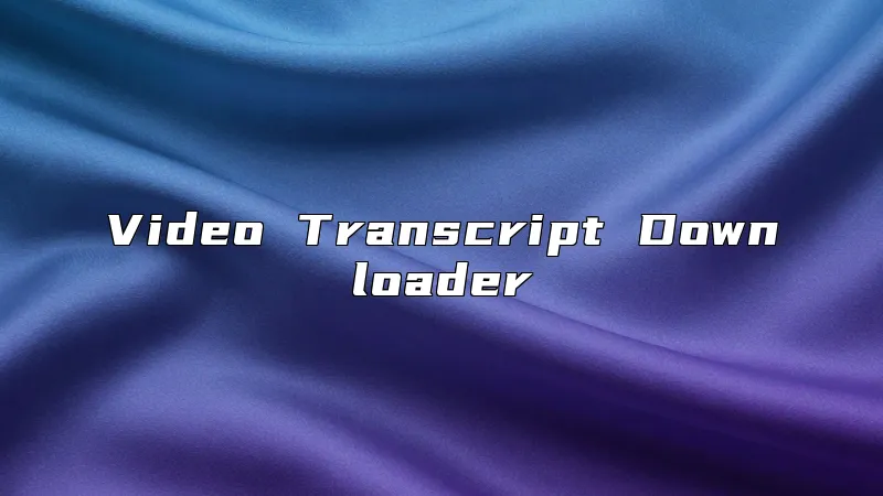 Video Transcript Downloader