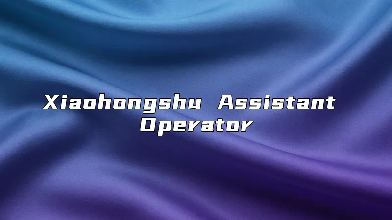 Xiaohongshu Assistant Operator
