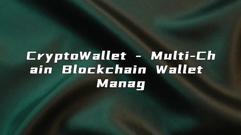 CryptoWallet - Multi-Chain Blockchain Wallet Manag