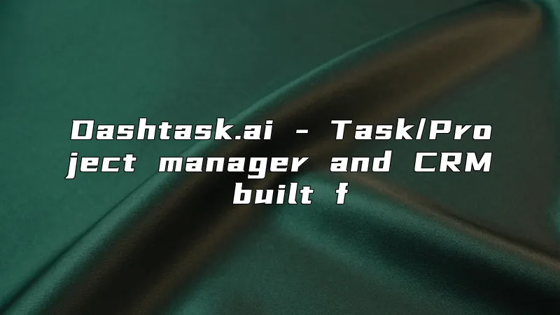 Dashtask.ai - Task/Project manager and CRM built f