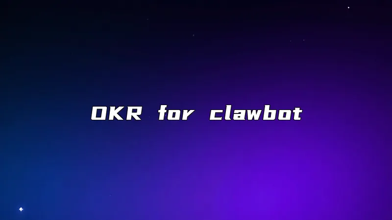 OKR for clawbot