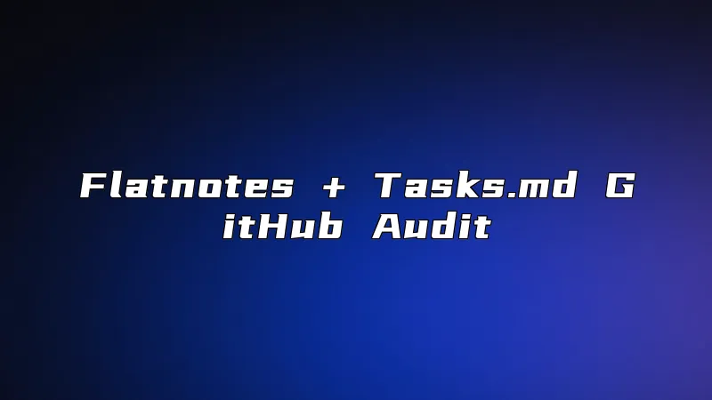 Flatnotes + Tasks.md GitHub Audit