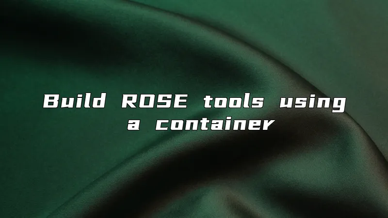 Build ROSE tools using a container