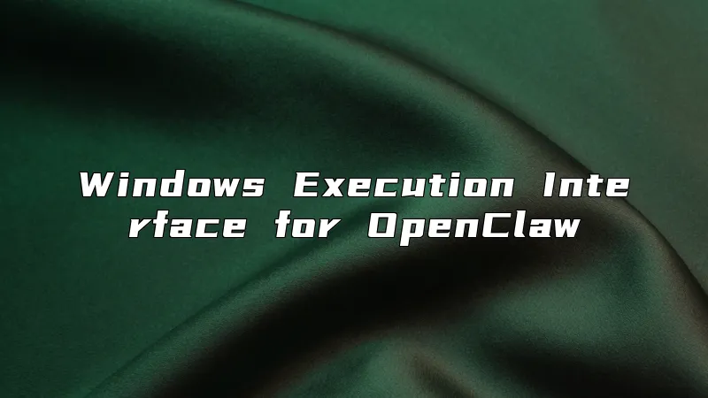 Windows Execution Interface for OpenClaw