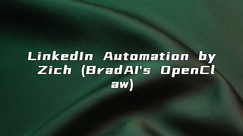 LinkedIn Automation by Zich (BradAI's OpenClaw)