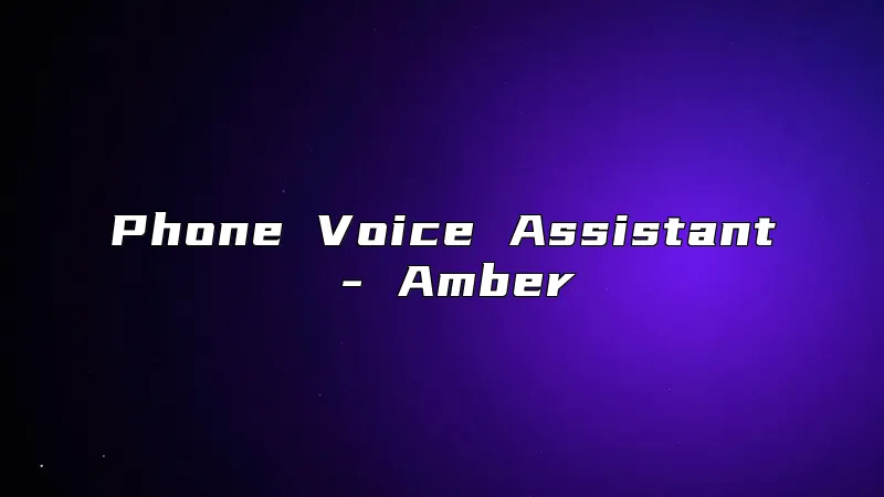 Phone Voice Assistant - Amber