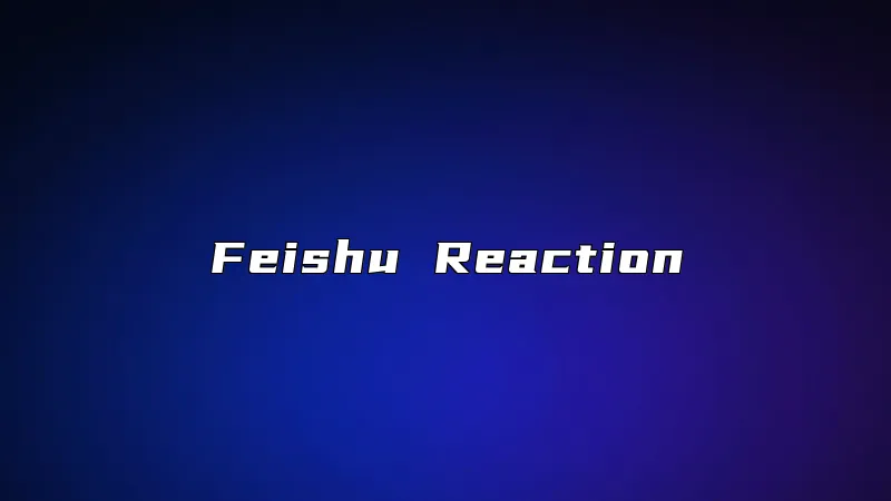 Feishu Reaction