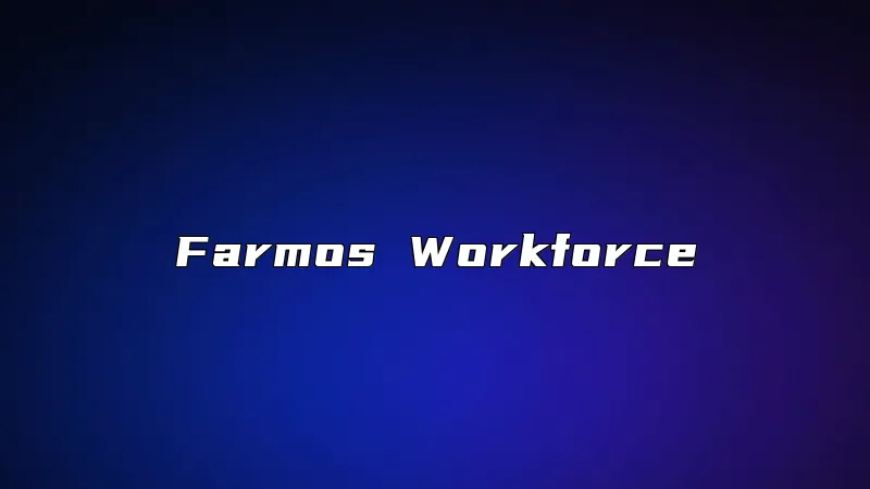Farmos Workforce